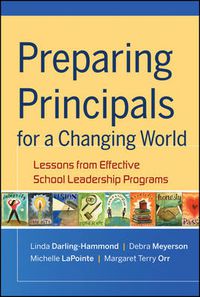 Cover image for Preparing Principals for a Changing World: Lessons from Effective School Leadership Programs