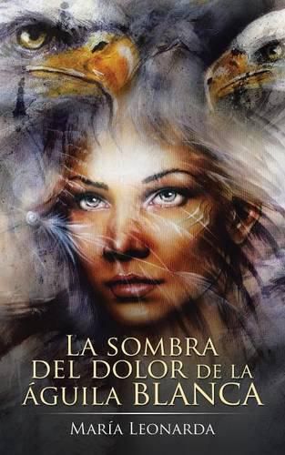 Cover image for La sombra del dolor de la aguila blanca