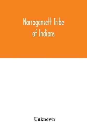 Cover image for Narragansett tribe of Indians: report of the Committee of investigation; a historical sketch, and evidence taken, made to the House of Representatives, at its January session, A.D. 1880