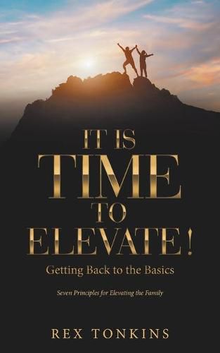 Cover image for It Is Time to Elevate!: Getting Back to the Basics
