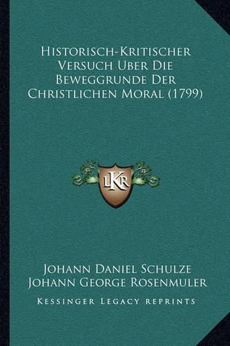 Historisch-Kritischer Versuch Uber Die Beweggrunde Der Chrishistorisch-Kritischer Versuch Uber Die Beweggrunde Der Christlichen Moral (1799) Tlichen Moral (1799)