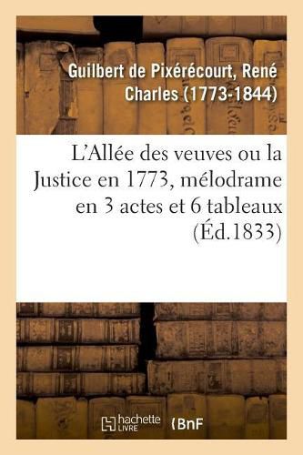 Cover image for L'Allee Des Veuves Ou La Justice En 1773, Melodrame En 3 Actes Et 6 Tableaux: de l'Ancien Paris de la Collection de Feu M. A. Bonnardot. Vente. Hotel Drouot, 15-17 Mars 1888