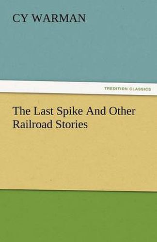 Cover image for The Last Spike and Other Railroad Stories