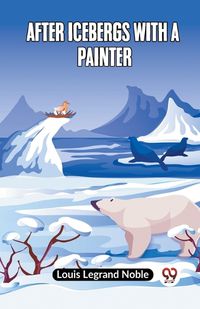 Cover image for After Icebergs With A Painter