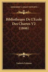 Cover image for Bibliotheque de L'Ecole Des Chartes V2 (1846)