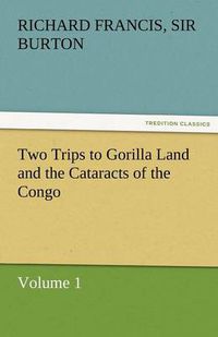 Cover image for Two Trips to Gorilla Land and the Cataracts of the Congo Volume 1