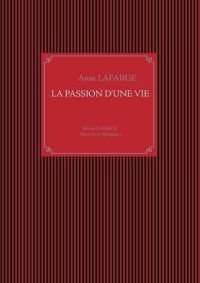 Cover image for La passion d'une vie: Michel Lafarge Vigneron en Bourgogne