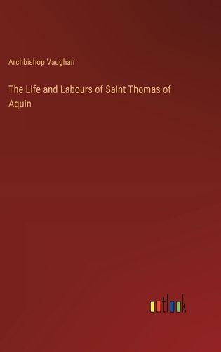 The Life and Labours of Saint Thomas of Aquin