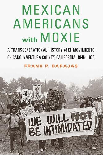 Mexican Americans with Moxie: A Transgenerational History of El Movimiento Chicano in Ventura County, California, 1945-1975