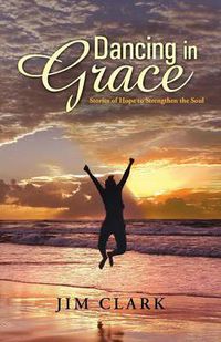 Cover image for Dancing in Grace: Stories of Hope to Strengthen the Soul