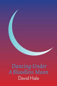 Cover image for Dancing Under A Bloodless Moon