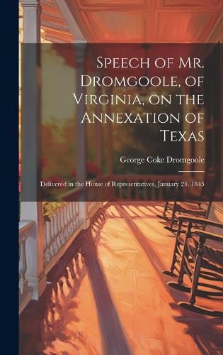 Speech of Mr. Dromgoole, of Virginia, on the Annexation of Texas