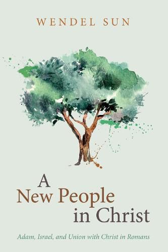 Cover image for A New People in Christ: Adam, Israel, and Union with Christ in Romans