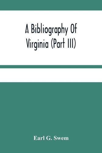 Cover image for A Bibliography Of Virginia (Part Iii) The Act And The Journals Of The General Assembly Of The Colony 1619-1776