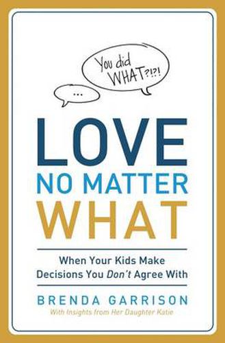 Cover image for Love No Matter What: When Your Kids Make Decisions You Don't Agree With