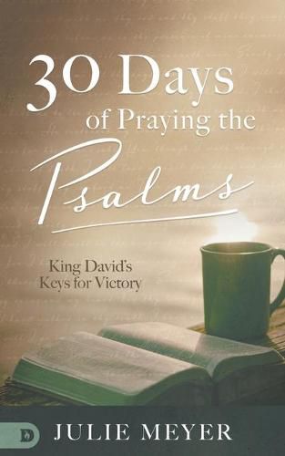 30 Days of Praying the Psalms: King David's Keys for Victory