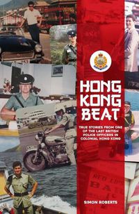 Cover image for Hong Kong Beat: True Stories From One of the Last British Police Officers in Colonial Hong Kong