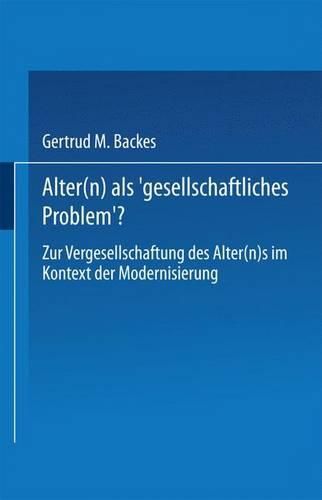 Cover image for Alter(n) als 'Gesellschaftliches Problem'?: Zur Vergesellschaftung des Alter(n)s im Kontext der Modernisierung