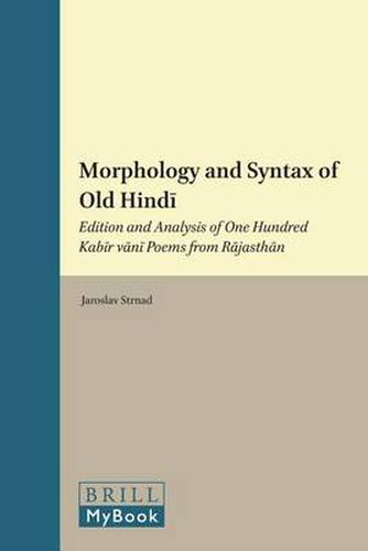 Cover image for Morphology and Syntax of Old Hindi: Edition and Analysis of One Hundred Kabir vani Poems from Rajasthan