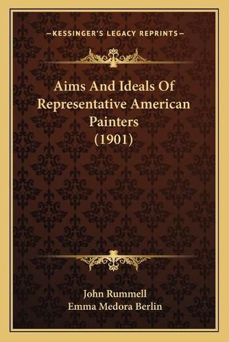 Cover image for Aims and Ideals of Representative American Painters (1901)