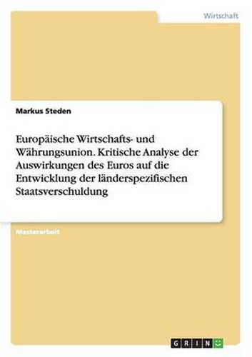 Cover image for Europaische Wirtschafts- und Wahrungsunion. Kritische Analyse der Auswirkungen des Euros auf die Entwicklung der landerspezifischen Staatsverschuldung