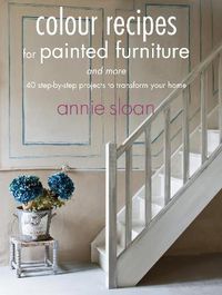 Cover image for Colour Recipes for Painted Furniture and More: 40 Step-by-Step Projects to Transform Your Home