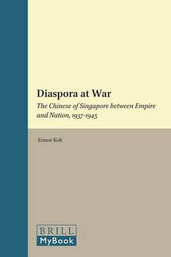 Cover image for Diaspora at War: The Chinese of Singapore between Empire and Nation, 1937-1945