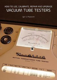 Cover image for How to Use, Calibrate, Repair and Upgrade Vacuum Tube Testers