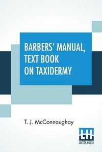 Cover image for Barbers' Manual, Text Book On Taxidermy: Barbers' Manual (Part First), Taxidermist's Manual (Part Second)