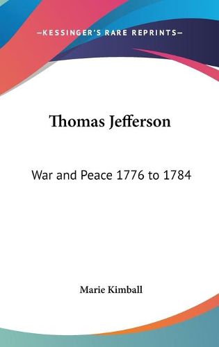 Cover image for Thomas Jefferson: War and Peace 1776 to 1784