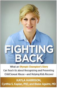 Cover image for Fighting Back: What an Olympic Champion's Story Can Teach Us about Recognizing and Preventing Child Sexual Abuse--and Helping Kids Recover