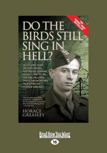 Cover image for Do the Birds Still Sing in Hell ?: He Escaped over 200 times from a Notorious German Prison Camp to see the Girl he Loved. This is the Incredible Story of Horace Greasley.