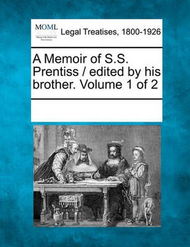 Cover image for A Memoir of S.S. Prentiss / Edited by His Brother. Volume 1 of 2