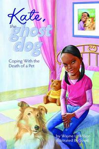 Cover image for Kate, the Ghost Dog: Coping with the Death of a Pet