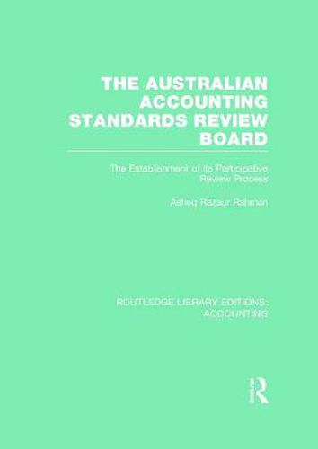 Cover image for The Australian Accounting Standards Review Board (RLE Accounting): The Establishment of its Participative Review Process