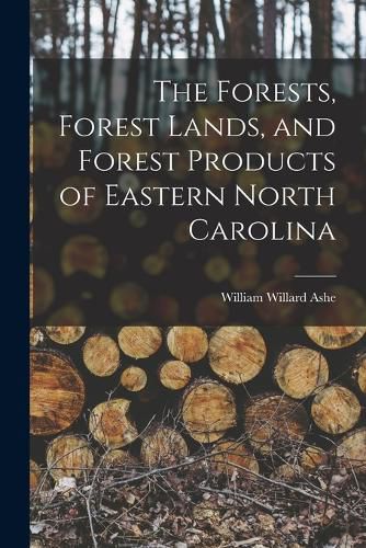 Cover image for The Forests, Forest Lands, and Forest Products of Eastern North Carolina