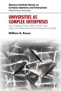 Cover image for Universities as Complex Enterprises: How Academia Works, Why It Works These Ways, and Where the University Enterprise Is Headed