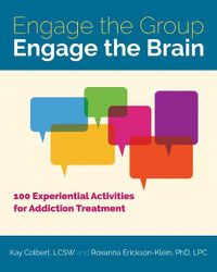 Cover image for Engage the Group, Engage the Brain: 100 Experiential Activities for Addiction Treatment