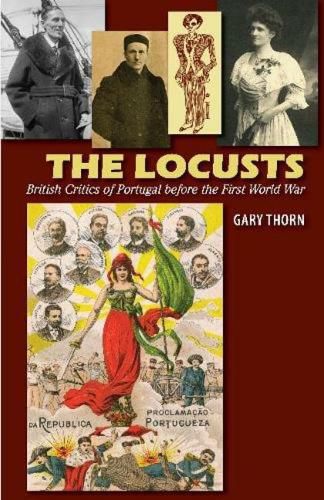 Cover image for The Locusts: British Critics of Portugal before the First World War