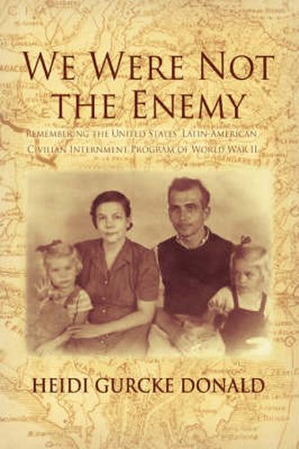 Cover image for We Were Not the Enemy: Remembering the United States' Latin-American Civilian Internment Program of World War II