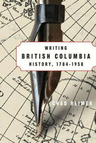 Cover image for Writing British Columbia History, 1784-1958