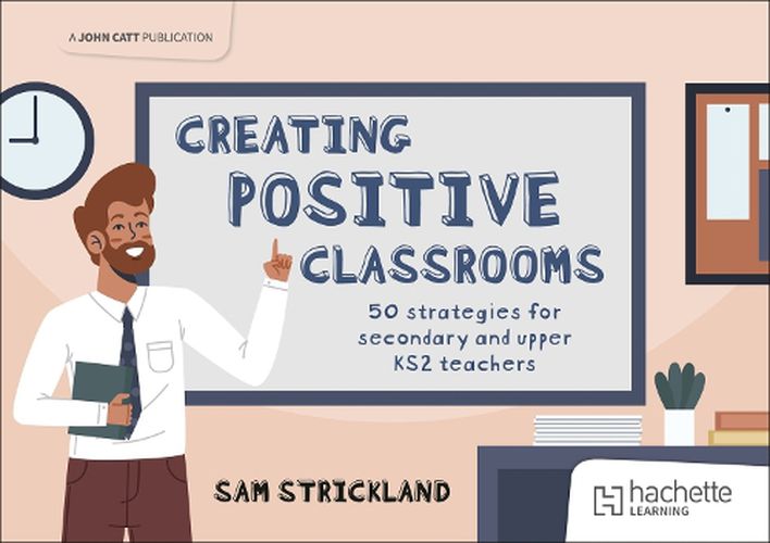 Cover image for Creating Positive Classrooms: 50 strategies for secondary and upper KS2 teachers