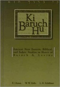 Cover image for Ki Baruch Hu: Ancient Near Eastern, Biblical, and Judaic Studies in Honor of Baruch A. Levine