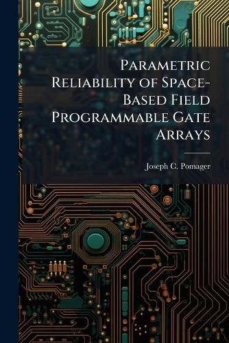 Cover image for Parametric Reliability of Space-Based Field Programmable Gate Arrays