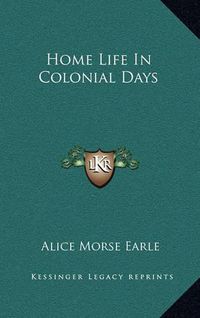 Cover image for Home Life in Colonial Days