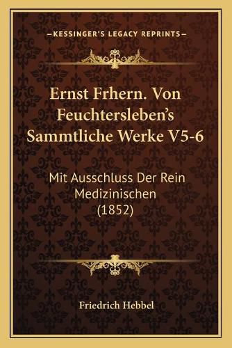 Ernst Frhern. Von Feuchtersleben's Sammtliche Werke V5-6: Mit Ausschluss Der Rein Medizinischen (1852)