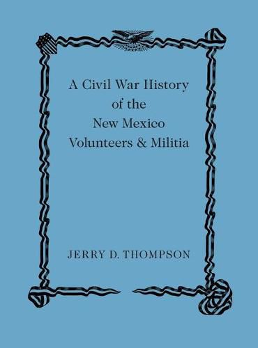 A Civil War History of the New Mexico Volunteers and Militia