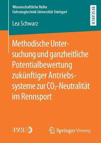 Cover image for Methodische Untersuchung Und Ganzheitliche Potentialbewertung Zukunftiger Antriebssysteme Zur Co2-Neutralitat Im Rennsport