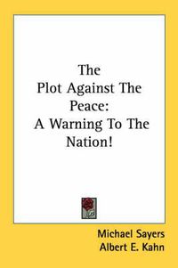 Cover image for The Plot Against the Peace: A Warning to the Nation!