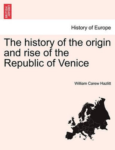 Cover image for The history of the origin and rise of the Republic of Venice Vol. II.